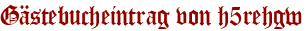 Gästebucheintrag von h5rehgw