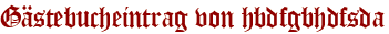 Gästebucheintrag von hbdfgbhdfsda