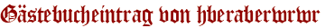 Gästebucheintrag von hberaberwrwr