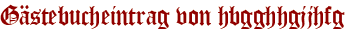 Gästebucheintrag von hbgghhgjjhfg