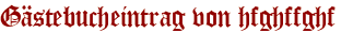 Gästebucheintrag von hfghffghf
