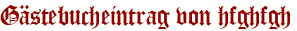 Gästebucheintrag von hfghfgh