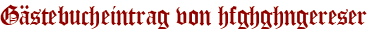 Gästebucheintrag von hfghghngereser