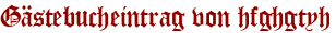 Gästebucheintrag von hfghgtyh