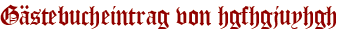 Gästebucheintrag von hgfhgjuyhgh