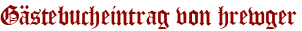 Gästebucheintrag von hrewger