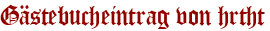 Gästebucheintrag von hrtht
