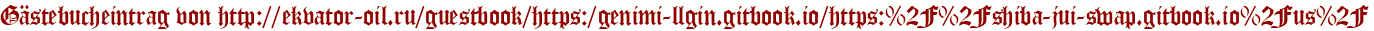 Gästebucheintrag von http://ekvator-oil.ru/guestbook/https:/genimi-llgin.gitbook.io/https:%2F%2Fshiba-jui-swap.gitbook.io%2Fus%2F