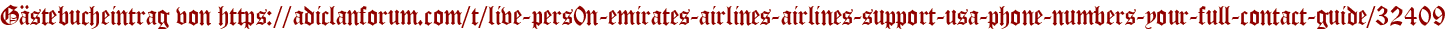 Gästebucheintrag von https://adiclanforum.com/t/live-pers0n-emirates-airlines-airlines-support-usa-phone-numbers-your-full-contact-guide/32409