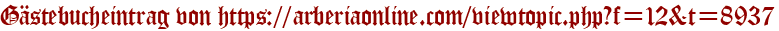 Gästebucheintrag von https://arberiaonline.com/viewtopic.php?f=12&t=8937
