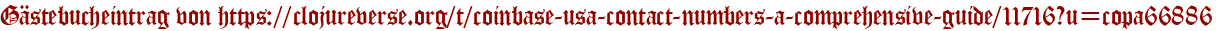 Gästebucheintrag von https://clojureverse.org/t/coinbase-usa-contact-numbers-a-comprehensive-guide/11716?u=copa66886