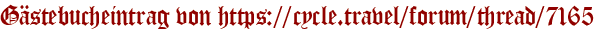 Gästebucheintrag von https://cycle.travel/forum/thread/7165