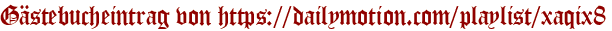 Gästebucheintrag von https://dailymotion.com/playlist/xaqix8