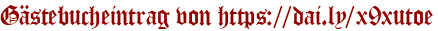 Gästebucheintrag von https://dai.ly/x9xutoe