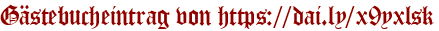 Gästebucheintrag von https://dai.ly/x9yxlsk