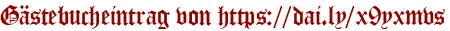 Gästebucheintrag von https://dai.ly/x9yxmvs