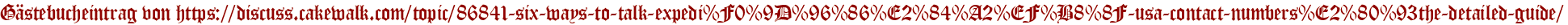 Gästebucheintrag von https://discuss.cakewalk.com/topic/86841-six-ways-to-talk-expedi%F0%9D%96%86%E2%84%A2%EF%B8%8F-usa-contact-numbers%E2%80%93the-detailed-guide/