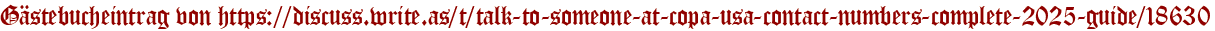 Gästebucheintrag von https://discuss.write.as/t/talk-to-someone-at-copa-usa-contact-numbers-complete-2025-guide/18630