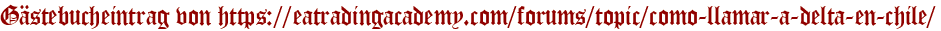 Gästebucheintrag von https://eatradingacademy.com/forums/topic/como-llamar-a-delta-en-chile/