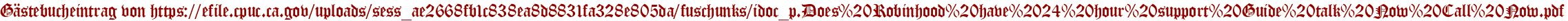 Gästebucheintrag von https://efile.cpuc.ca.gov/uploads/sess_ae2668fb1c838ea8d8831fa328e805da/fuschunks/idoc_p.Does%20Robinhood%20have%2024%20hour%20support%20Guide%20talk%20Now%20Call%20Now.pdf