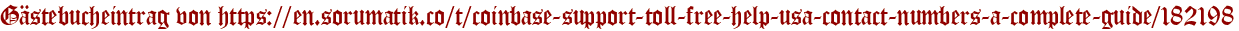 Gästebucheintrag von https://en.sorumatik.co/t/coinbase-support-toll-free-help-usa-contact-numbers-a-complete-guide/182198