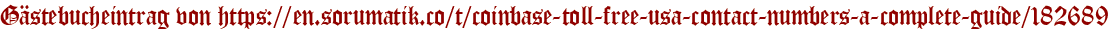 Gästebucheintrag von https://en.sorumatik.co/t/coinbase-toll-free-usa-contact-numbers-a-complete-guide/182689