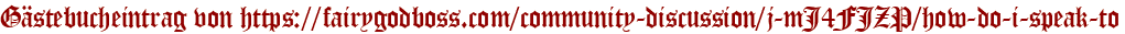 Gästebucheintrag von https://fairygodboss.com/community-discussion/j-mJ4FJZP/how-do-i-speak-to