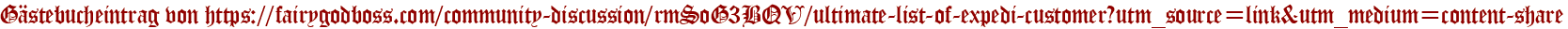 Gästebucheintrag von https://fairygodboss.com/community-discussion/rmSoG3BQV/ultimate-list-of-expedi-customer?utm_source=link&amp;amp;amp;utm_medium=content-share