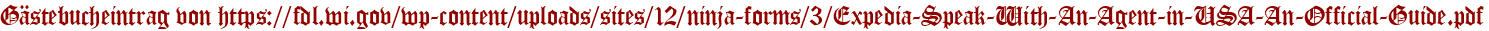 Gästebucheintrag von https://fdl.wi.gov/wp-content/uploads/sites/12/ninja-forms/3/Expedia-Speak-With-An-Agent-in-USA-An-Official-Guide.pdf