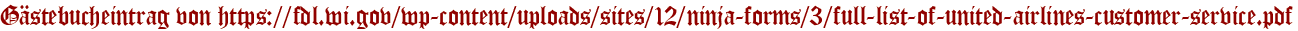 Gästebucheintrag von https://fdl.wi.gov/wp-content/uploads/sites/12/ninja-forms/3/full-list-of-united-airlines-customer-service.pdf
