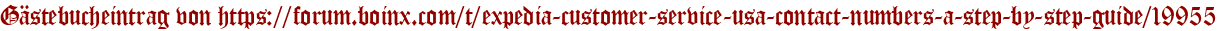 Gästebucheintrag von https://forum.boinx.com/t/expedia-customer-service-usa-contact-numbers-a-step-by-step-guide/19955