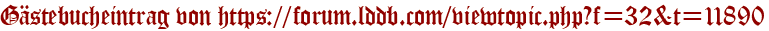 Gästebucheintrag von https://forum.lddb.com/viewtopic.php?f=32&amp;amp;amp;t=11890