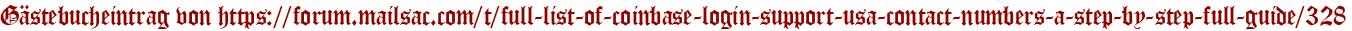 Gästebucheintrag von https://forum.mailsac.com/t/full-list-of-coinbase-login-support-usa-contact-numbers-a-step-by-step-full-guide/328