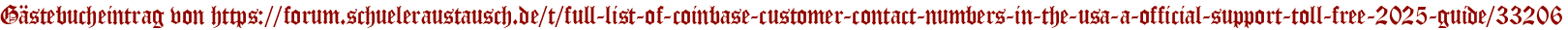 Gästebucheintrag von https://forum.schueleraustausch.de/t/full-list-of-coinbase-customer-contact-numbers-in-the-usa-a-official-support-toll-free-2025-guide/33206