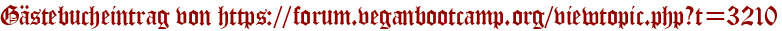 Gästebucheintrag von https://forum.veganbootcamp.org/viewtopic.php?t=3210