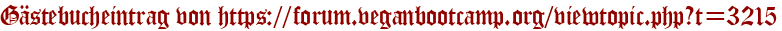 Gästebucheintrag von https://forum.veganbootcamp.org/viewtopic.php?t=3215