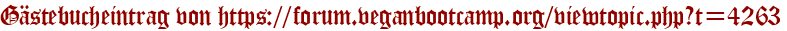 Gästebucheintrag von https://forum.veganbootcamp.org/viewtopic.php?t=4263
