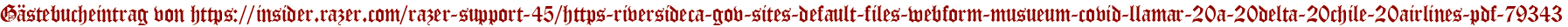 Gästebucheintrag von https://insider.razer.com/razer-support-45/https-riversideca-gov-sites-default-files-webform-musueum-covid-llamar-20a-20delta-20chile-20airlines-pdf-79343