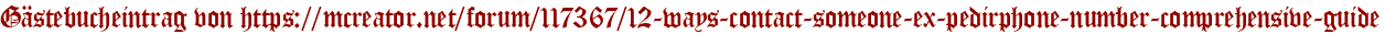 Gästebucheintrag von https://mcreator.net/forum/117367/12-ways-contact-someone-ex-pedirphone-number-comprehensive-guide