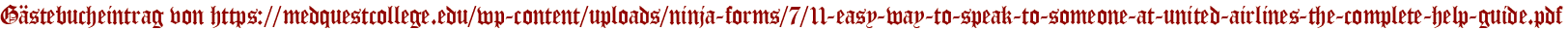 Gästebucheintrag von https://medquestcollege.edu/wp-content/uploads/ninja-forms/7/11-easy-way-to-speak-to-someone-at-united-airlines-the-complete-help-guide.pdf