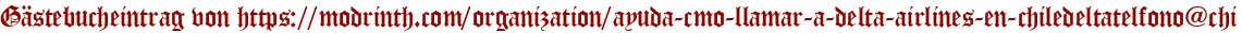 Gästebucheintrag von https://modrinth.com/organization/ayuda-cmo-llamar-a-delta-airlines-en-chiledeltatelfono@chi