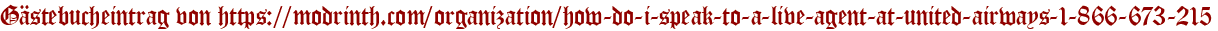 Gästebucheintrag von https://modrinth.com/organization/how-do-i-speak-to-a-live-agent-at-united-airways-1-866-673-215