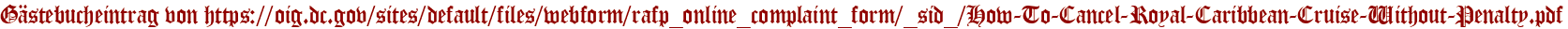 Gästebucheintrag von https://oig.dc.gov/sites/default/files/webform/rafp_online_complaint_form/_sid_/How-To-Cancel-Royal-Caribbean-Cruise-Without-Penalty.pdf
