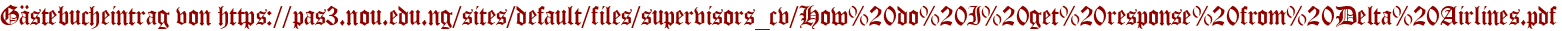 Gästebucheintrag von https://pas3.nou.edu.ng/sites/default/files/supervisors_cv/How%20do%20I%20get%20response%20from%20Delta%20Airlines.pdf