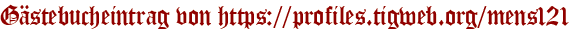 Gästebucheintrag von https://profiles.tigweb.org/mens121