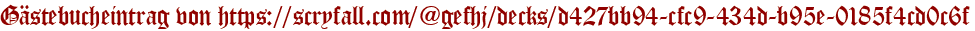 Gästebucheintrag von https://scryfall.com/@gefhj/decks/d427bb94-cfc9-434d-b95e-0185f4cd0c6f