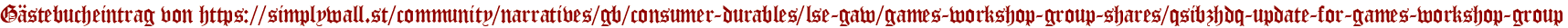 Gästebucheintrag von https://simplywall.st/community/narratives/gb/consumer-durables/lse-gaw/games-workshop-group-shares/qsibzhdq-update-for-games-workshop-group