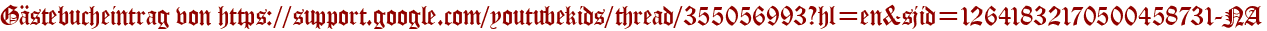 Gästebucheintrag von https://support.google.com/youtubekids/thread/355056993?hl=en&amp;amp;amp;sjid=12641832170500458731-NA