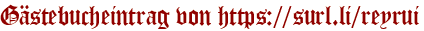 Gästebucheintrag von https://surl.li/reyrui