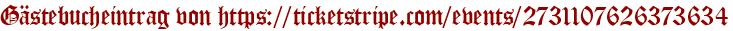 Gästebucheintrag von https://ticketstripe.com/events/2731107626373634